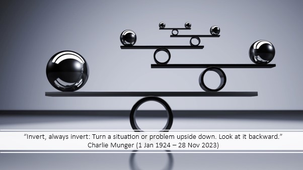 Invert, always invert_turn a situation or problem upside down. Look at it backward. Charlie Munger.jpg